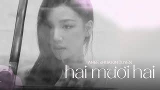 Lời bài hát Hai mươi hai [AMEE x Hứa Kim Tuyền] [Kèm Hợp Âm]