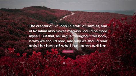 Harold Bloom Quote: “The creator of Sir John Falstaff, of Hamlet, and ...