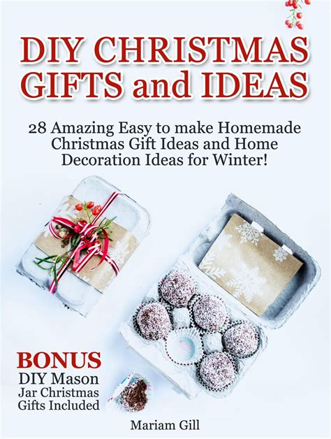 DIY Gifts and Ideas: 29 Amazing Easy to make Homemade Christmas Gift Ideas and Home Decoration ...