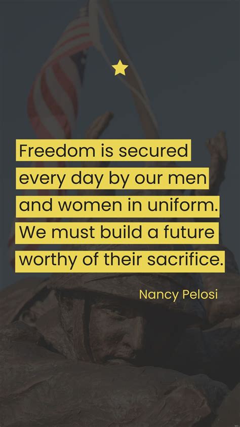 Nancy Pelosi - Freedom is secured every day by our men and women in ...