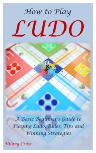 How to Play Ludo: A Basic Beginner's Guide to Playing Ludo, Rules, Tips and Winning Strategies ...