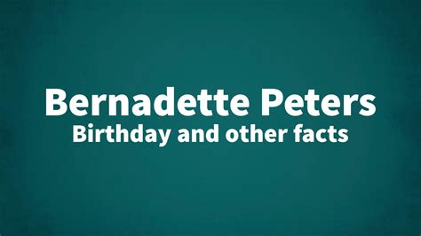 Bernadette Peters - Birthday and other facts