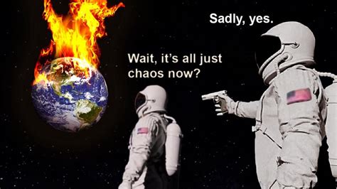 Astronauts looking at the 2020 Earth. : Memes_Of_The_Dank