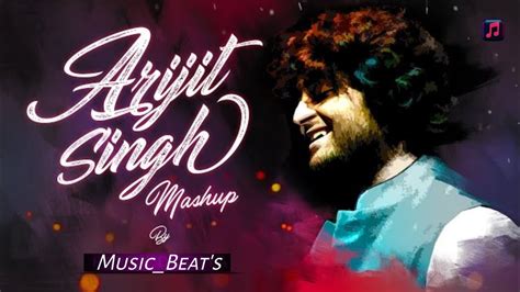 Arijit Singh Mashup - Arijit Singh Romantic Hit Songs | Love Mashup ...