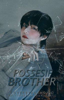 °Posesif Brother° ON GOING - Trailer!!! - Wattpad