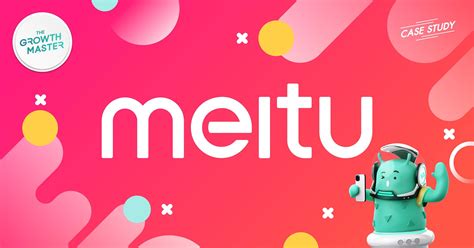 CASE STUDY : เปิดกลยุทธ์ Meitu แอปแต่งรูปสุดฮิตมูลค่ากว่า 5 พันล้านเหรียญ - THE GROWTH MASTER