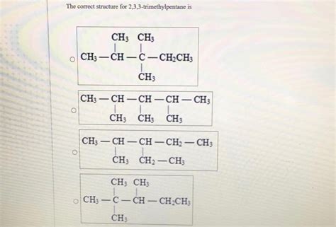 Solved The correct structure for 2,3,3-trimethylpentane is | Chegg.com