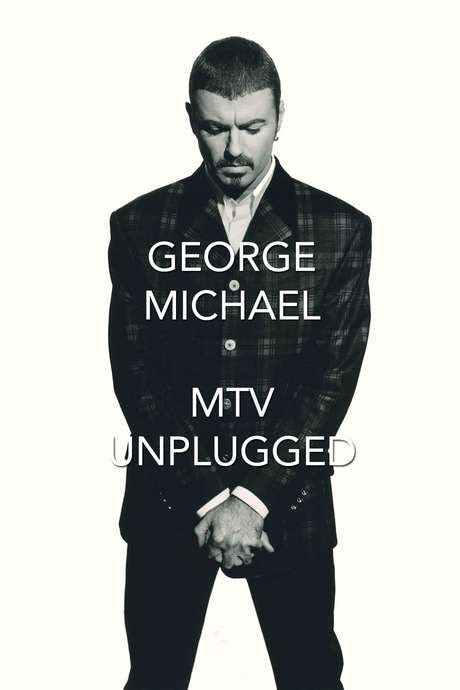 ‎George Michael: MTV Unplugged (1996) • Reviews, film + cast • Letterboxd