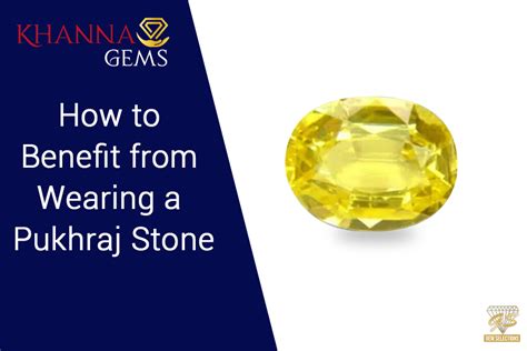 How to Benefit from Wearing a Pukhraj Stone - Khanna Gems