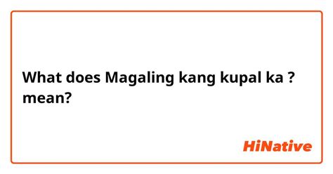 What is the meaning of "Magaling kang kupal ka ? "? - Question about ...