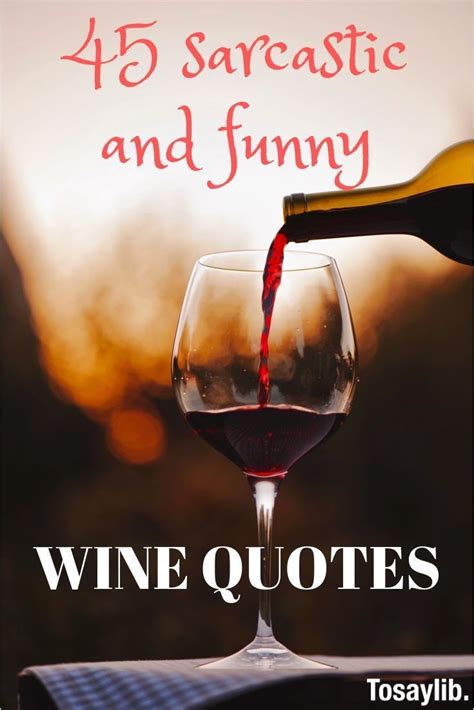 45 sarcastic and funny wine quotes Over the ages, so many people from ...