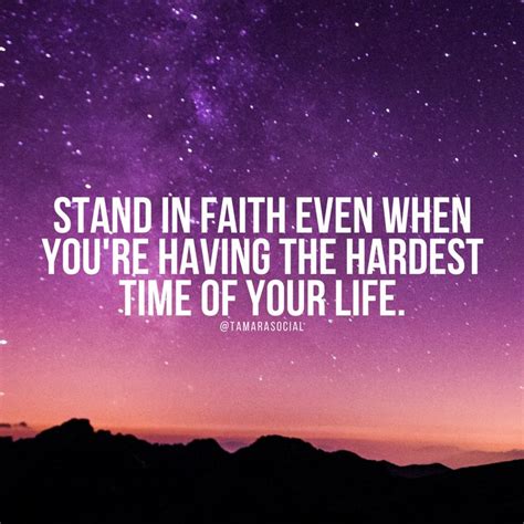 Stand in faith even when you're having the hardest time of your life ...