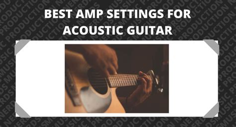 Best Amp Settings for Acoustic Guitar