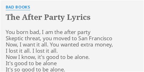 "THE AFTER PARTY" LYRICS by BAD BOOKS: You born bad, I...