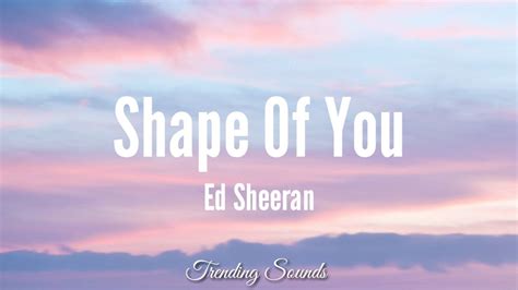 Ed Sheeran - Shape of You (Lyrics) (Girl, you know I want your love ...