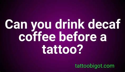 Can you drink decaf coffee before a tattoo - Tattoo Bigot