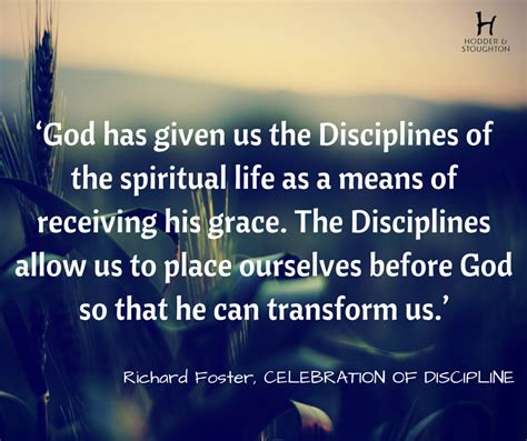 ‘God has given us the Disciplines of the spiritual life as a means of receiving his grace. The ...