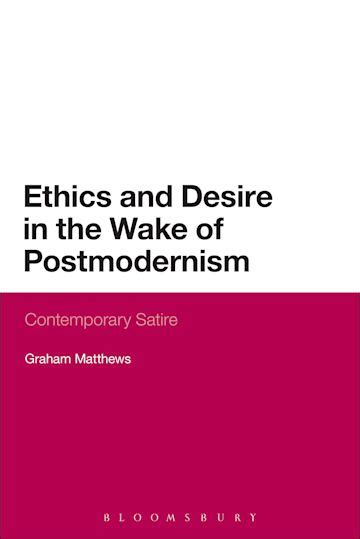 Ethics and Desire in the Wake of Postmodernism: Contemporary Satire: Continuum Literary Studies ...