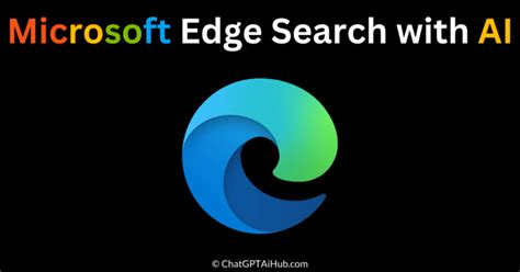 Enhanced Search with AI-Powered Features Coming to Microsoft Edge - Chat GPT AI Hub