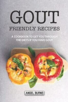 Gout Friendly Recipes: A Cookbook to Get You Through the Diets If You ...