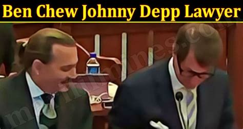 Ben Chew Johnny Depp Lawyer {May} Know Details Here!