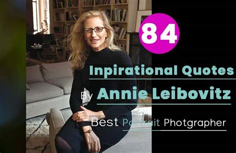 84 Best Annie Leibovitz Quotes To Inspire Photographers | Hobby Sprout