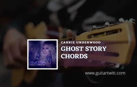 Ghost Story Chords By Carrie Underwood - Guitartwitt