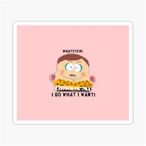 "South Park - Cartman - Whatever! I do what I want!" Sticker by nathalieyxd1510 | Redbubble