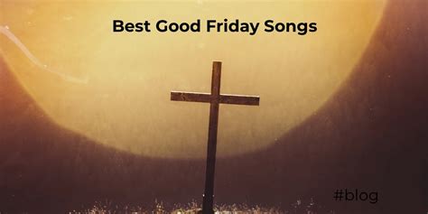 Great Worship Songs for Good Friday Service