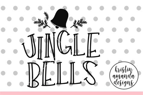 JIngle Bells SVG DXF EPS PNG Cut File • Cricut • Silhouette By Kristin Amanda Designs SVG Cut ...