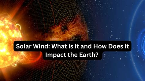 Solar Wind: What is it and How Does it Impact the Earth? - solarstarinfo.com