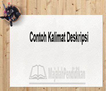 Contoh Kalimat Deskripsi - Pengertian, Ciri, Tujuan, Struktur dan Contoh