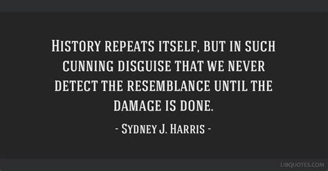 Sydney J. Harris Quote | History quotes, History repeats, History jokes