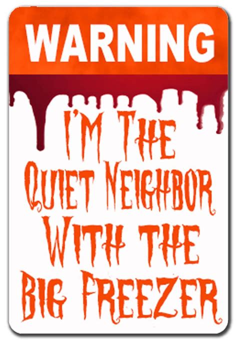 FUNNY WARNING HALLOWEEN SCARY NEIGHBOR WITH FREEZER METAL SIGN | Metal ...