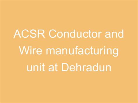 ACSR Conductor and Wire manufacturing unit at Dehradun | ProjectX India