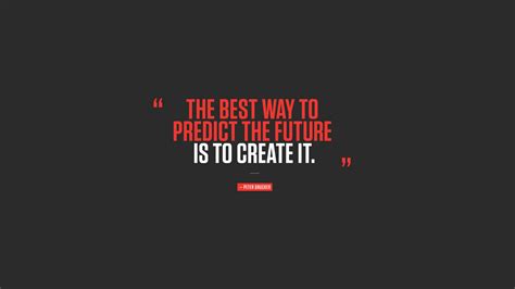 The best way to predict the future - to create it wallpapers and images ...