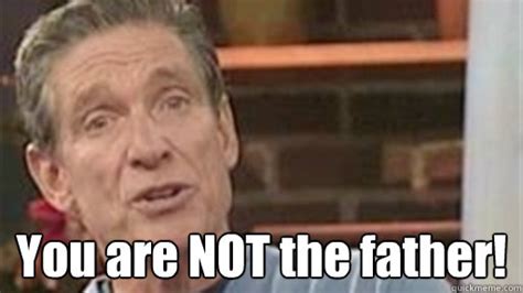 You are NOT the father! - Maury - quickmeme