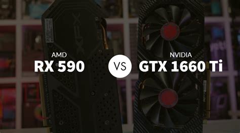 AMD RX 590 vs Nvidia GTX 1660 Ti: Which Should You Pick?