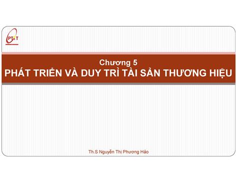 Chuong 5 - pdf - Chương 5 PHÁT TRIỂN VÀ DUY TRÌ TÀI SẢN THƯƠNG HIỆU Th Nguyễn Thị Phương Hảo NỘI ...