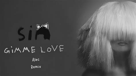 Sia - Gimme Love (Alec Remix) - YouTube