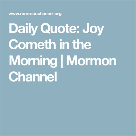 Daily Quote: Joy Cometh in the Morning | Mormon Channel | Daily quotes, Joy quotes, Quotes