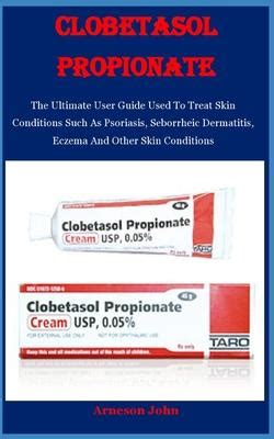 Clobetasol Propionate: The Ultimate User Guide Used To Treat Skin ...