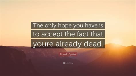 Ronald Speirs Quote: “The only hope you have is to accept the fact that youre already dead.” (9 ...