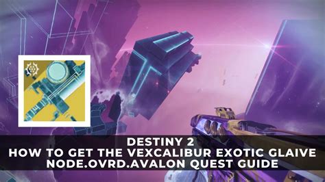 Destiny 2 | How to Get the Vexcalibur Exotic Glaive - NODE.OVRD.AVALON ...