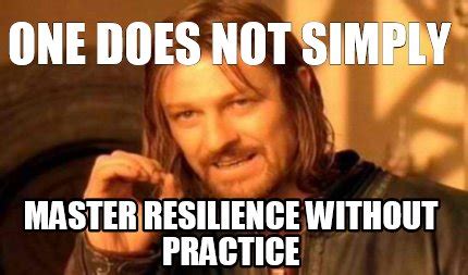 Meme Creator - Funny One does not simply master resilience without ...