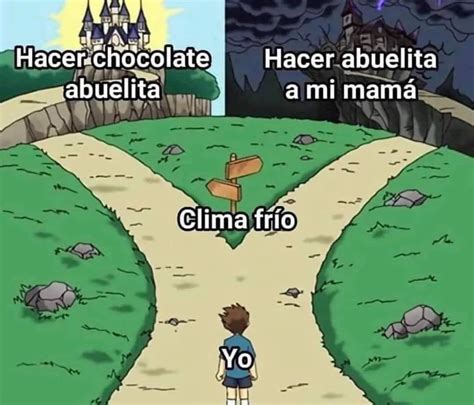 Hace chocolate abuelita. Hacer abuelita a mi mamá. Clima frío. Yo. - Memes