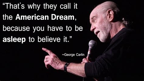 "That's why they call it the American Dream, because you have to be ...