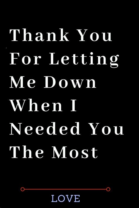 Thank You For Letting Me Down When I Needed You The Most – The Thought Catalogs | Let me down, I ...