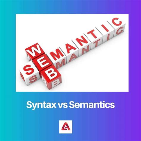 Syntax vs Semantics: Difference and Comparison