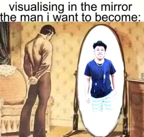 Visualizing In the Mirror the Man I Want to Become | Know Your Meme